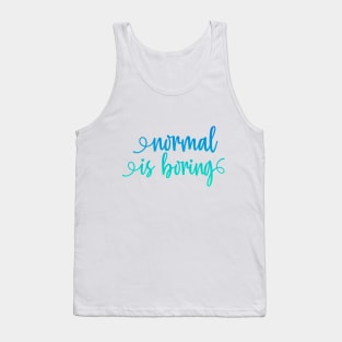 Normal is boring Tank Top